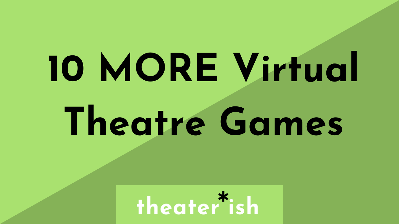 10 MORE Virtual Theatre Games – Theaterish
