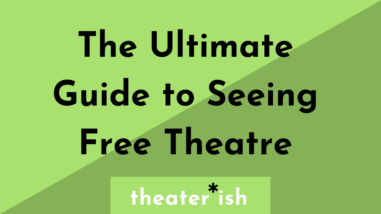 The Ultimate Guide to Seeing Theatre for Free or Low Cost